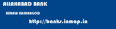 ALLAHABAD BANK  KERALA KASARAGOD    banks information 